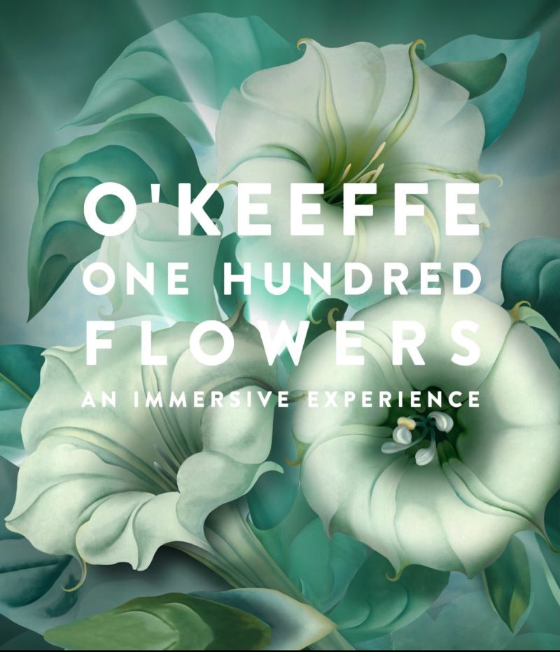A poster featuring white flowers reads "O'Keeffe One Hundred Flowers, an Immersive Experience."